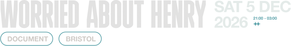 Worried About Henry - Saturday 5 December 2026, 21:00 to 03:00 - Document, Bristol